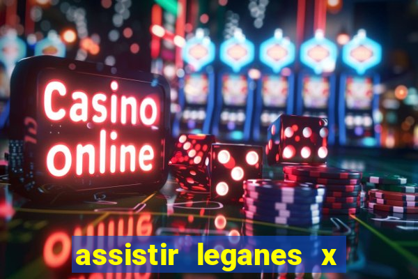 assistir leganes x real madrid ao vivo online